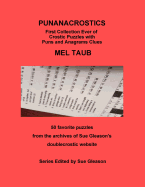 PUNANACROSTICS - First collection ever of Crostic puzzles with Puns and Anagrams clues: PUNANACROSTICS First collection ever of Crostic puzzles with Puns and Anagrams clues MEL TAUB 50 favorite puzzles from the archives of Sue Gleason's doublecrostic web