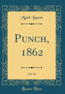 Punch, 1862, Vol. 43 (Classic Reprint)