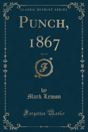 Punch, 1867, Vol. 52 (Classic Reprint)