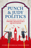 Punch & Judy Politics: An Insiders' Guide to Prime Minister's Questions