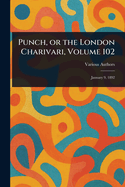 Punch, or the London Charivari, Volume 102
