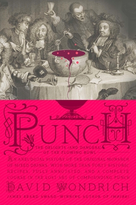 Punch: The Delights (and Dangers) of the Flowing Bowl - Wondrich, David