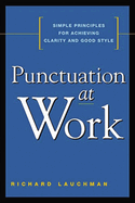 Punctuation at Work: Simple Principles for Achieving Clarity and Good Style