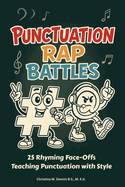 Punctuation Rap Battles: 25 Rhyming Face-Offs Teaching Punctuation with Style