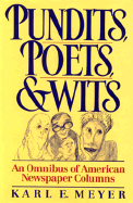 Pundits, Poets, and Wits: An Omnibus of American Newspaper Columns - Meyer, Karl E (Editor)