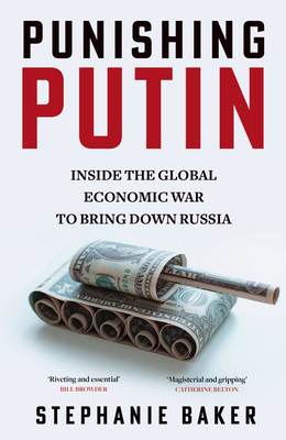 Punishing Putin: Inside the Global Economic War to Bring Down Russia - Baker, Stephanie