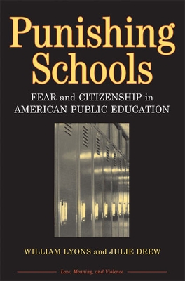 Punishing Schools: Fear and Citizenship in American Public Education - Lyons, and Drew, Julie