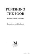 Punishing the Poor: Poverty Under Thatcher - Andrews, Kay, and Jacobs, John, and Kinnock, Neil (Foreword by)