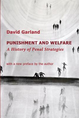 Punishment and Welfare: A History of Penal Strategies - Garland, David