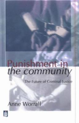 Punishment in the Community: The Future of Criminal Justice - Worrall, Anne