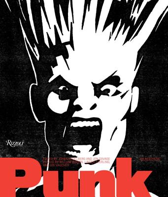 Punk: An Aesthetic - Kugelberg, Johan (Editor), and Savage, Jon (Text by), and Gibson, William, Dr. (Text by)