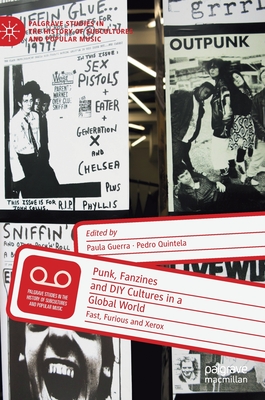 Punk, Fanzines and DIY Cultures in a Global World: Fast, Furious and Xerox - Guerra, Paula (Editor), and Quintela, Pedro (Editor)