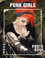 Punk Girls Photo Book: 40 Striking Images Showcasing Edgy Style And Attitude For Inspiration