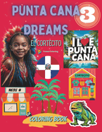 Punta Cana Dreams 3 El Cortecito Coloring Book for Kids: Discovering Punta Cana and Dominican Republic: A Fun Way to Learn About the Culture and Nature of Dominican Republic