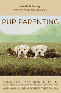 Pup Parenting: A Guide to Raising a Happy, Well-Trained Dog