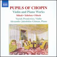 Pupils of Chopin: Violin & Piano Works - Alexander Jakobidze-Gitman (piano); Voytek Proniewicz (violin)