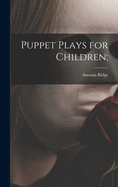 Puppet Plays for Children;