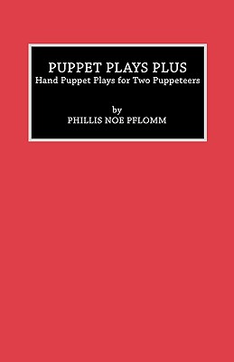 Puppet Plays Plus: Hand Puppet Plays for Two Puppeteers - Pflomm, Phyllis Noe