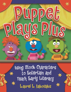 Puppet Plays Plus: Using Stock Characters to Entertain and Teach Early Literacy