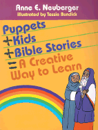 Puppets + Kids + Bible Stories = A Creative Way to Learn - Neuberger, Anne E