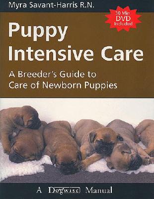 Puppy Intensive Care: A Breeder's Guide to Care of Newborn Puppies - Savant-Harris, Myra