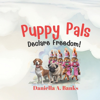 Puppy Pals Declare Freedom! - Banks, Daniella A