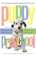 Puppy Preschool: Raising Your Puppy Right -- Right from the Start!