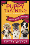 Puppy Training: Puppy-Love-Training: The Puppy Lover's Handbook Train Your Puppy with the Power of Love!