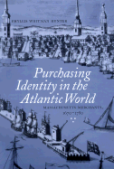 Purchasing Identity in the Atlantic World: Massachusetts Merchants, 1670-1780