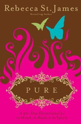 Pure: A 90-Day Devotional for the Mind, the Body, & the Spirit - St James, Rebecca