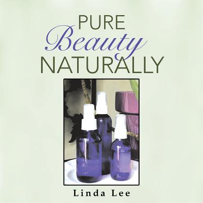 Pure Beauty Naturally - Lee, Linda