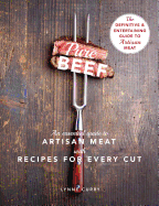 Pure Beef: An Essential Guide to Artisan Meat with Recipes for Every Cut