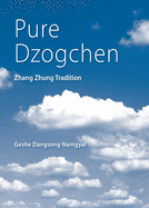 Pure Dzogchen: Zhang Zhung Tradition