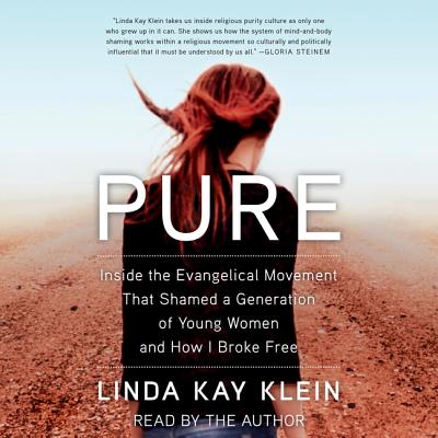 Pure: Inside the Evangelical Movement That Shamed a Generation of Young Women and How I Broke Free - Klein, Linda Kay (Read by)