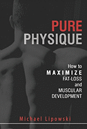 Pure Physique: How to Maximize Fat Loss and Muscular Development
