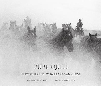 Pure Quill: Photographs by Barbara Van Cleve - Van Cleve, Barbara (Photographer), and McGarry, Susan Hallsten, and Cahill, Tim (Foreword by)