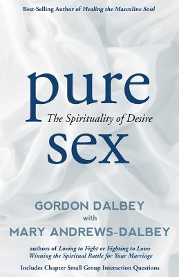 Pure Sex: The Spirituality of Desire - Dalbey, Gordon