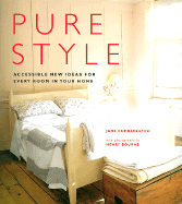 Pure Style: Accessible New Ideas for Every Room in Your Home