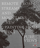 Pure Views: Remote from Streams and Mountains: New Painting from China