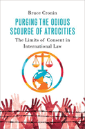 Purging the Odious Scourge of Atrocities: The Limits of Consent in International Law