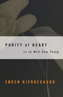 Purity of Heart: Is to Will One Thing - Kierkegaard, Soren