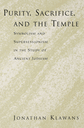 Purity, Sacrifice, and the Temple: Symbolism and Supersessionism in the Study of Ancient Judaism