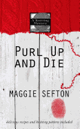 Purl Up and Die: A Knitting Mystery