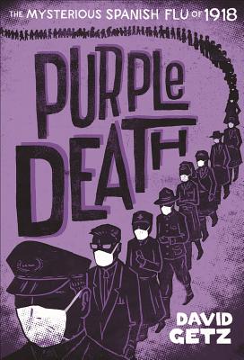 Purple Death: The Mysterious Spanish Flu of 1918 - Getz, David