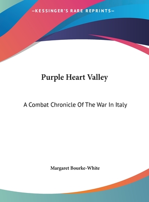 Purple Heart Valley: A Combat Chronicle Of The War In Italy - Bourke-White, Margaret