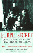 Purple Secret: Genes, 'Madness' and the Royal Houses of Europe - Rohl, John C G