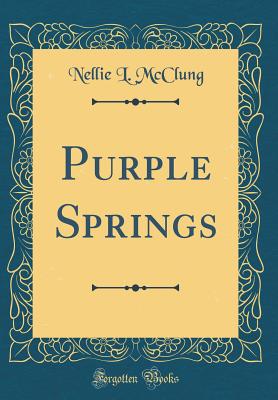 Purple Springs (Classic Reprint) - McClung, Nellie L