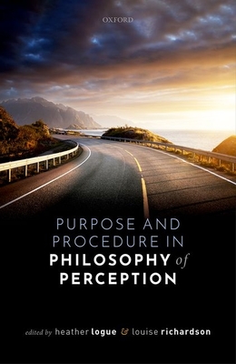 Purpose and Procedure in Philosophy of Perception - Logue, Heather (Editor), and Richardson, Louise (Editor)