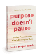 Purpose Doesn't Pause: Finding Freedom from What's Holding You Back