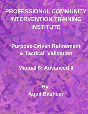 Purpose-Driven Refinement & Tactical Validation: Manual 8: Advanced II - Basheer, Aquil